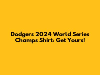 Dodgers 2024 World Series Champs Shirt: Get Yours!