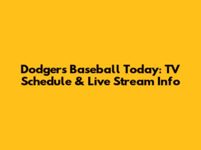 Dodgers Baseball Today: TV Schedule & Live Stream Info