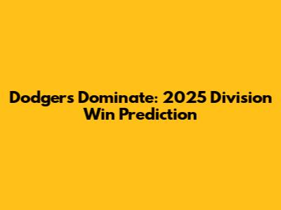 Dodgers Dominate: 2025 Division Win Prediction