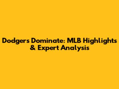 Dodgers Dominate: MLB Highlights & Expert Analysis