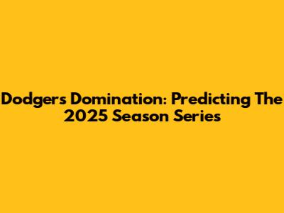 Dodgers Domination: Predicting The 2025 Season Series