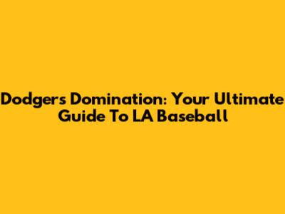 Dodgers Domination: Your Ultimate Guide To LA Baseball