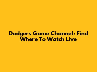 Dodgers Game Channel: Find Where To Watch Live