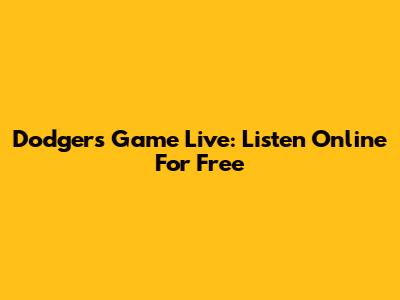 Dodgers Game Live: Listen Online For Free