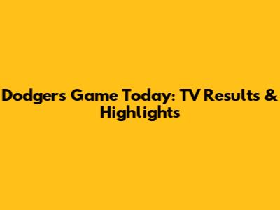 Dodgers Game Today: TV Results & Highlights