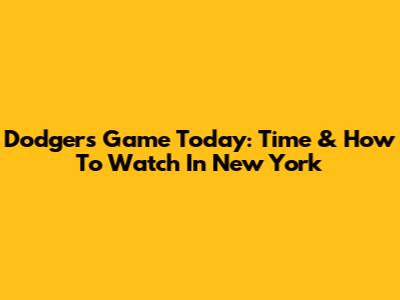 Dodgers Game Today: Time & How To Watch In New York