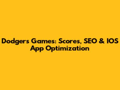Dodgers Games: Scores, SEO & IOS App Optimization