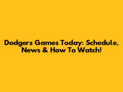 Dodgers Games Today: Schedule, News & How To Watch!