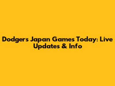 Dodgers Japan Games Today: Live Updates & Info