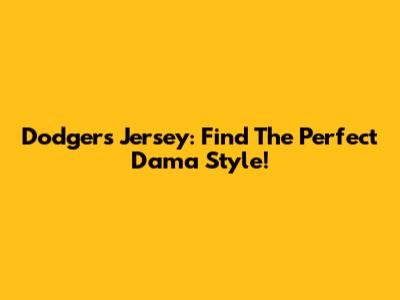 Dodgers Jersey: Find The Perfect Dama Style!