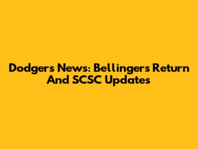 Dodgers News: Bellinger's Return And SCSC Updates