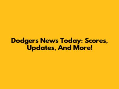 Dodgers News Today: Scores, Updates, And More!