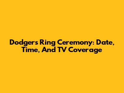 Dodgers Ring Ceremony: Date, Time, And TV Coverage