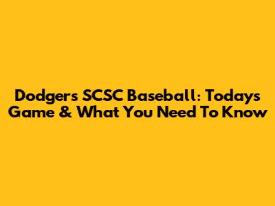 Dodgers SCSC Baseball: Today's Game & What You Need To Know