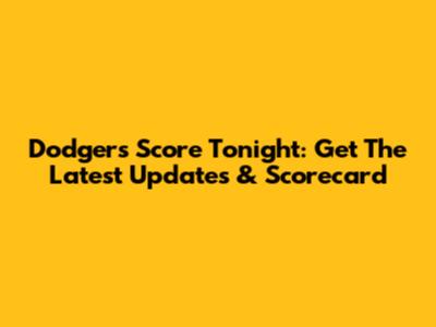 Dodgers Score Tonight: Get The Latest Updates & Scorecard