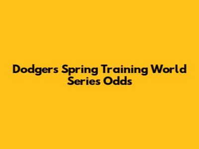 Dodgers Spring Training World Series Odds