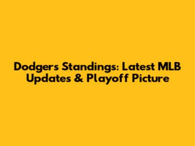 Dodgers Standings: Latest MLB Updates & Playoff Picture