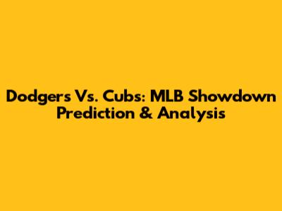 Dodgers Vs. Cubs: MLB Showdown Prediction & Analysis