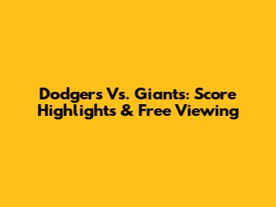 Dodgers Vs. Giants: Score Highlights & Free Viewing