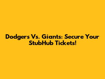Dodgers Vs. Giants: Secure Your StubHub Tickets!