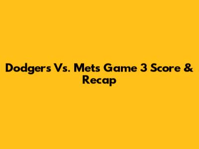 Dodgers Vs. Mets Game 3 Score & Recap