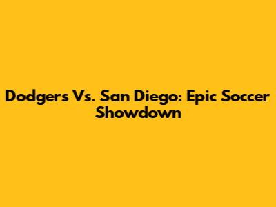 Dodgers Vs. San Diego: Epic Soccer Showdown