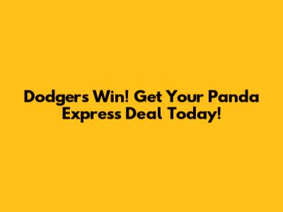 Dodgers Win! Get Your Panda Express Deal Today!