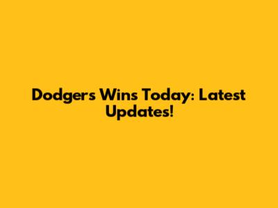 Dodgers Wins Today: Latest Updates!