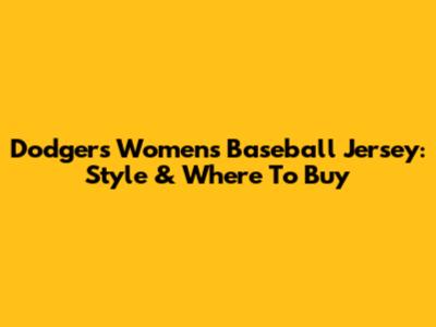 Dodgers Women's Baseball Jersey: Style & Where To Buy