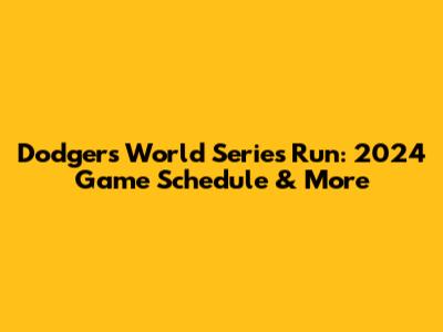 Dodgers World Series Run: 2024 Game Schedule & More