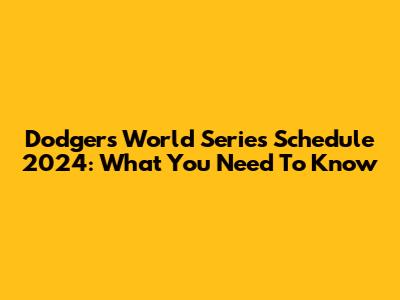 Dodgers World Series Schedule 2024: What You Need To Know