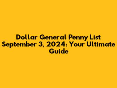 Dollar General Penny List September 3, 2024: Your Ultimate Guide