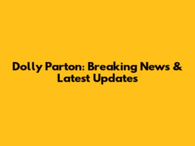 Dolly Parton: Breaking News & Latest Updates