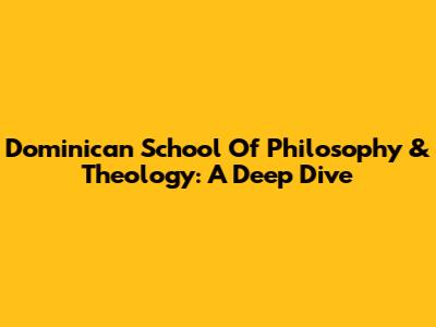 Dominican School Of Philosophy & Theology: A Deep Dive