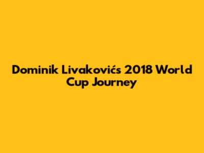 Dominik Livaković's 2018 World Cup Journey