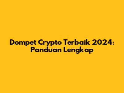 Dompet Crypto Terbaik 2024: Panduan Lengkap