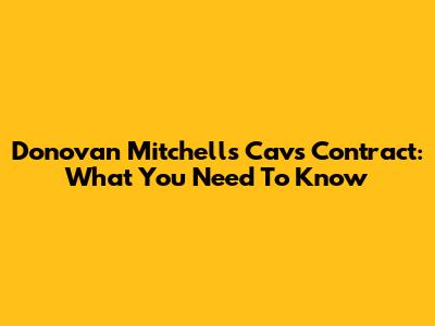 Donovan Mitchell's Cavs Contract: What You Need To Know