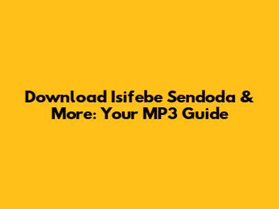 Download 'Isifebe Sendoda' & More: Your MP3 Guide