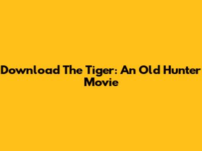 Download 'The Tiger: An Old Hunter' Movie