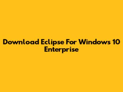 Download Eclipse For Windows 10 Enterprise