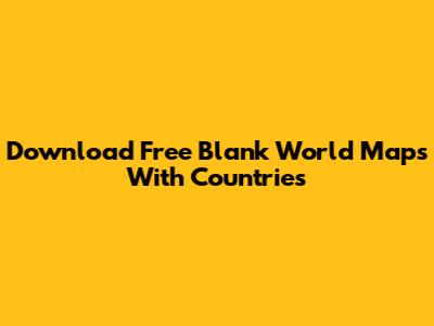 Download Free Blank World Maps With Countries