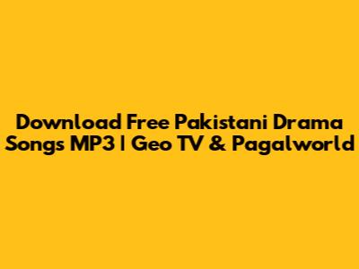 Download Free Pakistani Drama Songs MP3 | Geo TV & Pagalworld