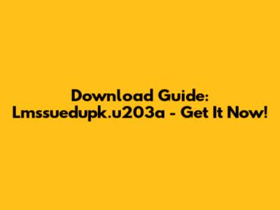 Download Guide: Lmssuedupk.u203a - Get It Now!