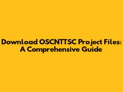 Download OSCNTTSC Project Files: A Comprehensive Guide