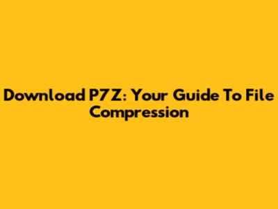 Download P7Z: Your Guide To File Compression