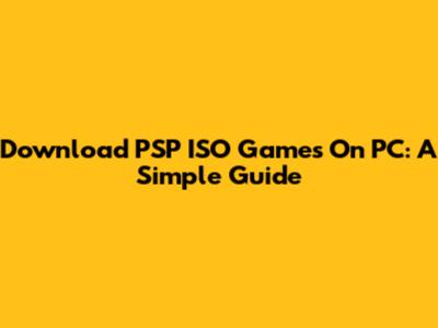 Download PSP ISO Games On PC: A Simple Guide