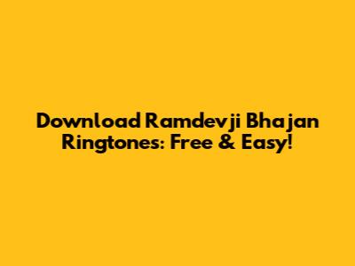 Download Ramdevji Bhajan Ringtones: Free & Easy!
