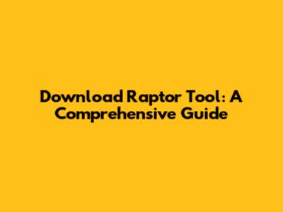 Download Raptor Tool: A Comprehensive Guide