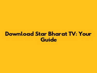 Download Star Bharat TV: Your Guide
