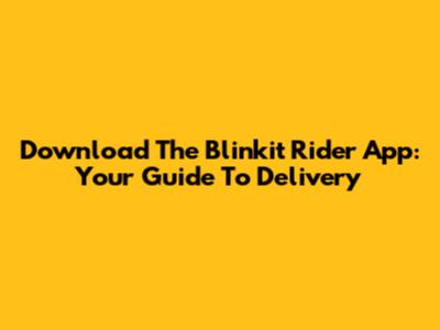 Download The Blinkit Rider App: Your Guide To Delivery